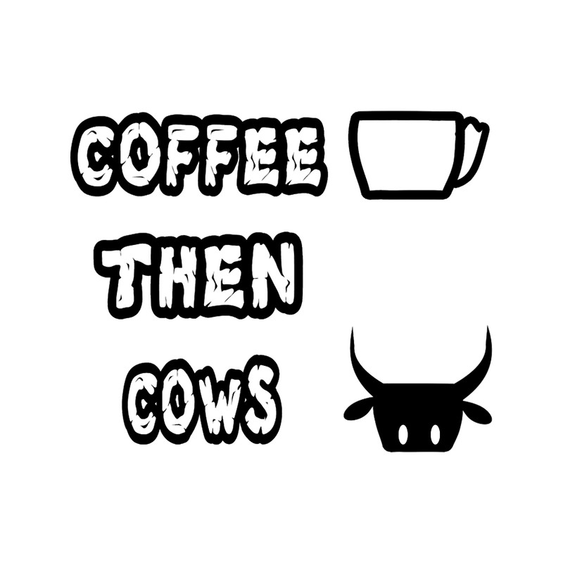 coffee then cows Classic(73).png