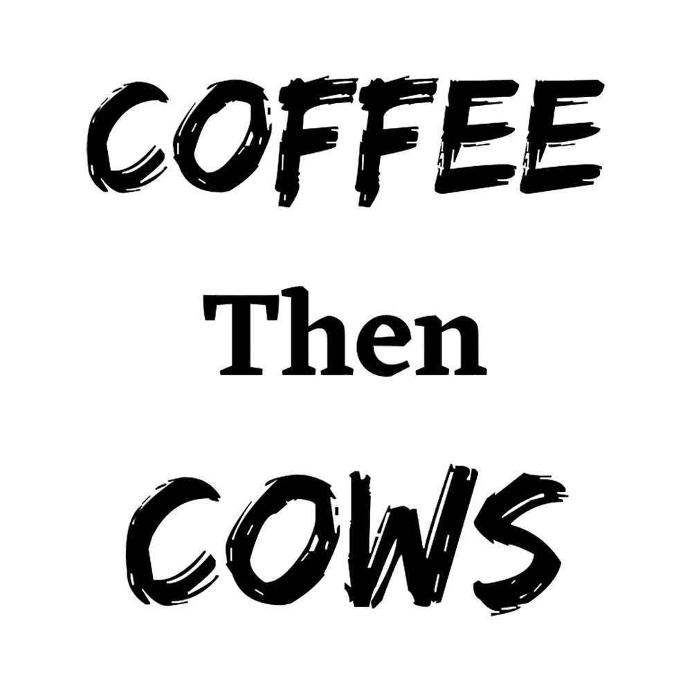 coffee then cows coffee then cows coffee lover coffee mug cow cow .png