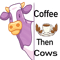 Coffee Then Cows For Gift Farmer .png