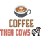 coffee then cows funny Classic(3).png
