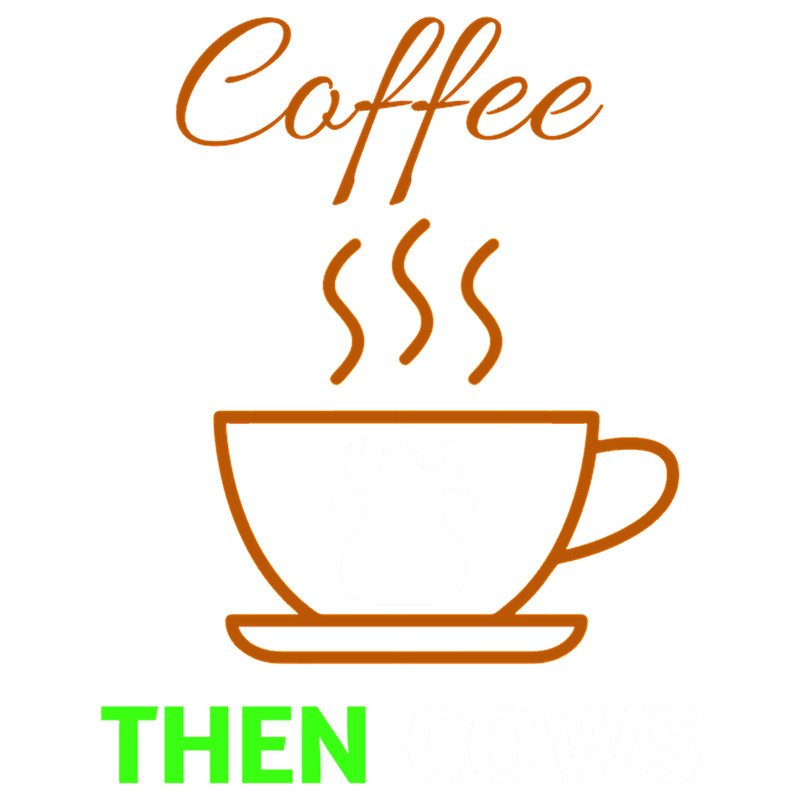 Coffee Then Cows Funny Quote Coffee Lovers (1).png
