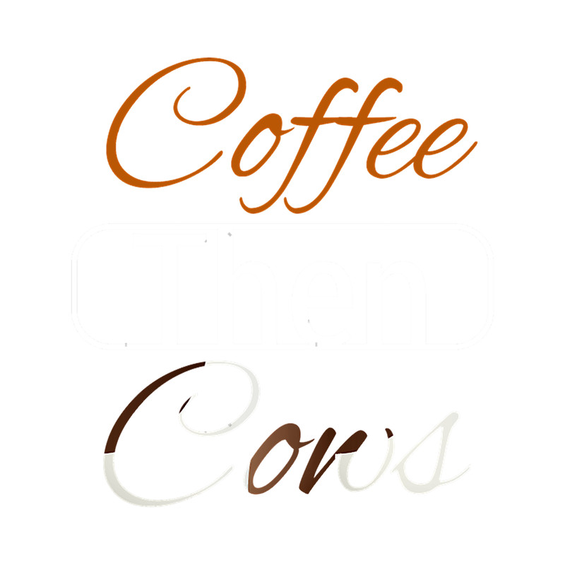 Coffee Then Cows Funny Quote Coffee Lovers.png