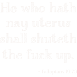 he who hath no uterus shall shuteth the fuck up fallopians 1973 pro-choice reproductive rights clas