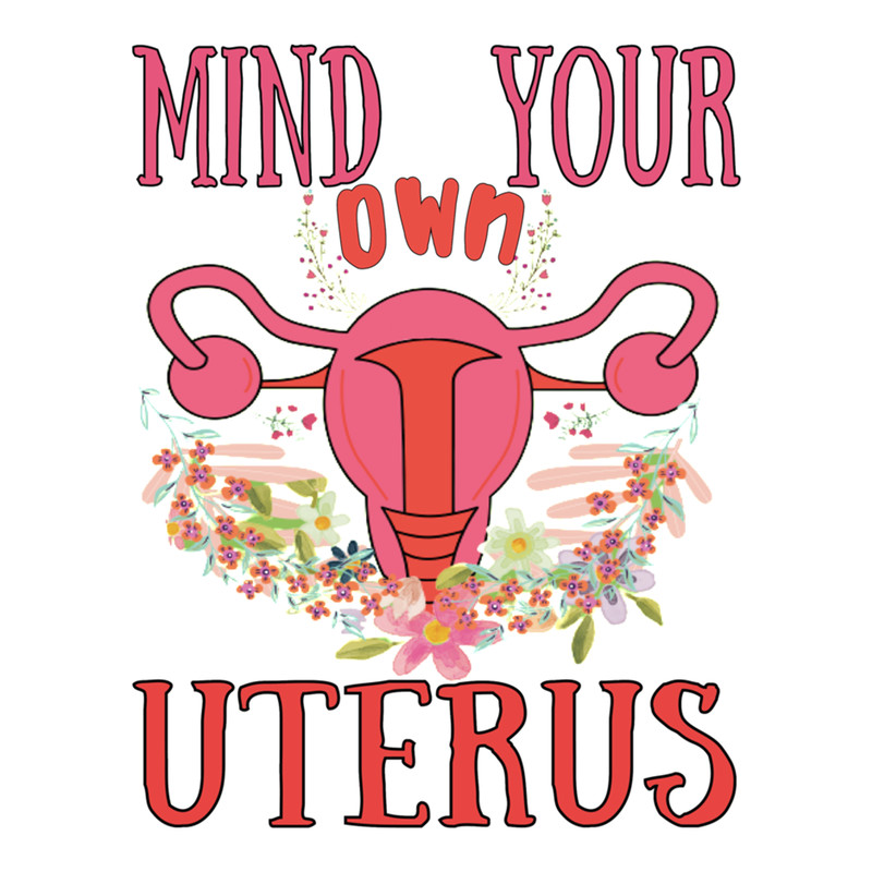 Mind Your Own Uterus .png