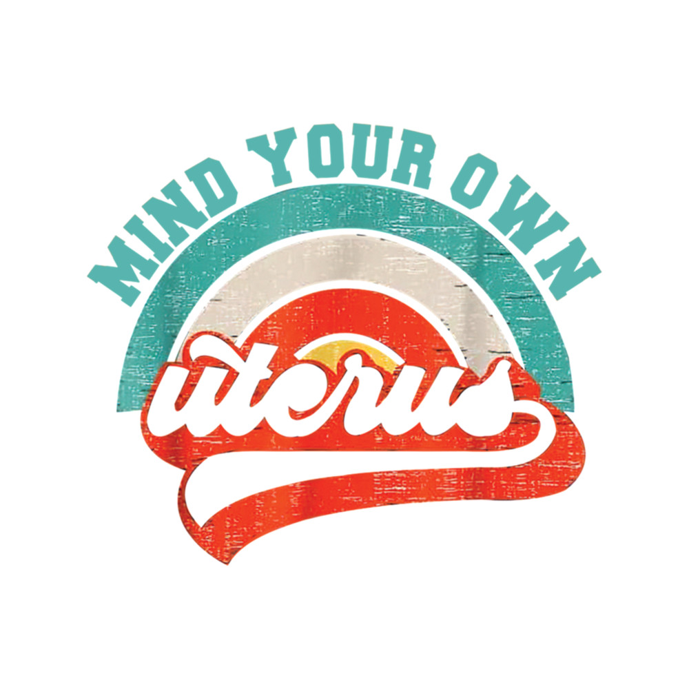 Mind Your Own Uterus .png