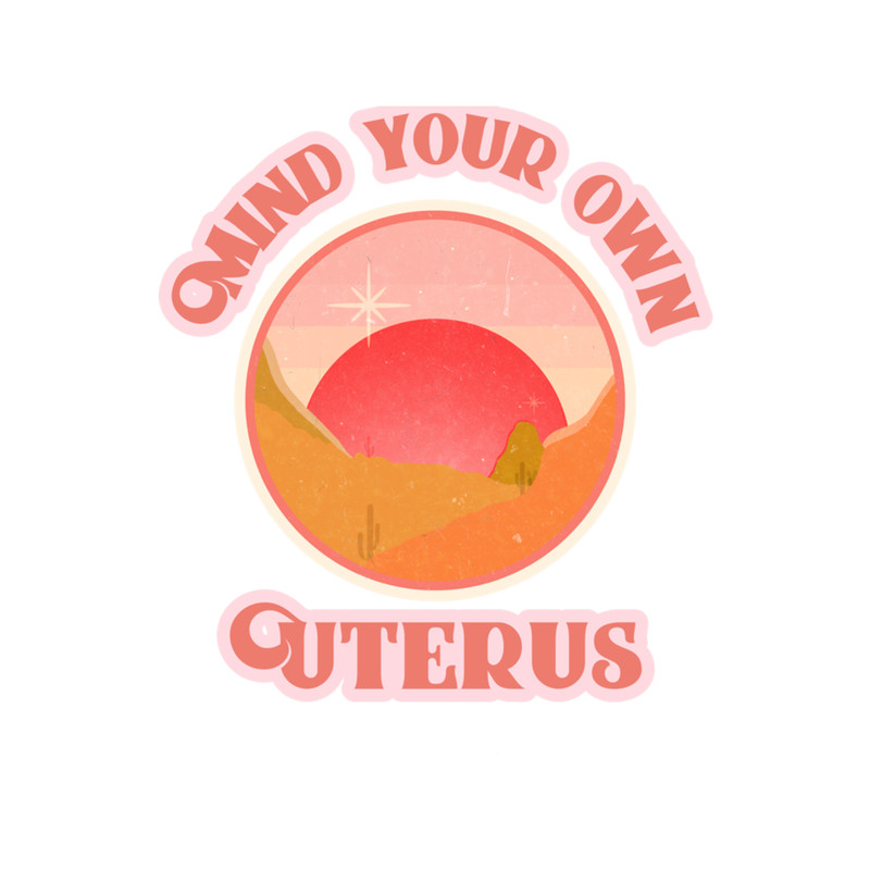 Mind Your Own Uterus .png