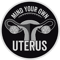 Mind Your Own Uterus - Women,Feminism .png