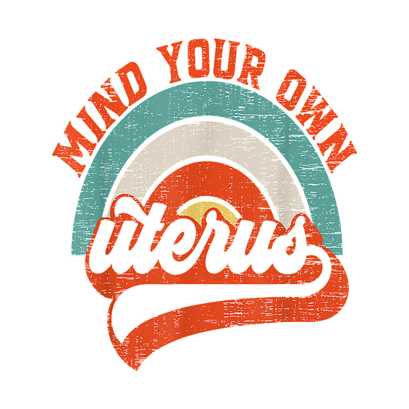 Mind Your Own Uterus Pro Choice Feminist Womens Rights .png