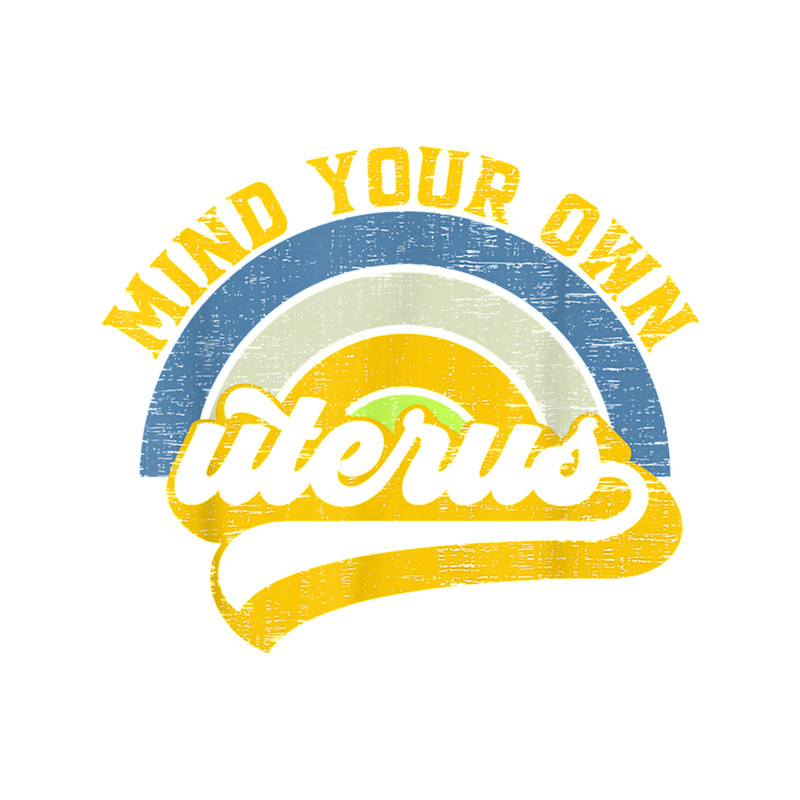 Mind Your Own Uterus Pro Choice Feminist Women's Rights , gift for women gift for mom T.png