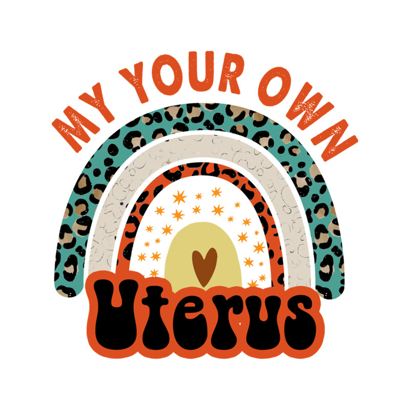 Mind Your Own Uterus Pro Choice Feminist Women's Rights Reproductive Rights Politician Women  E.png