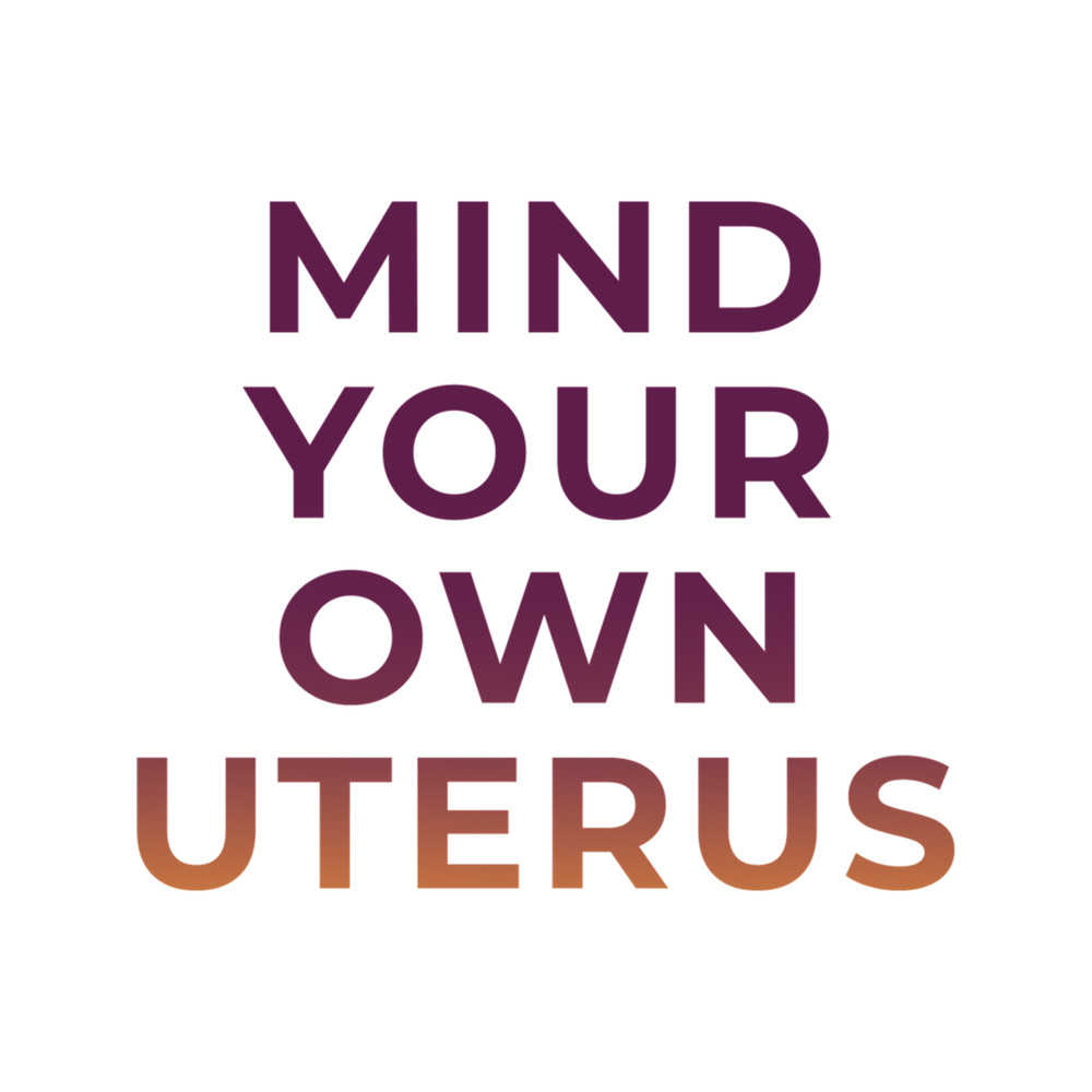 Mind Your Own Uterus".png