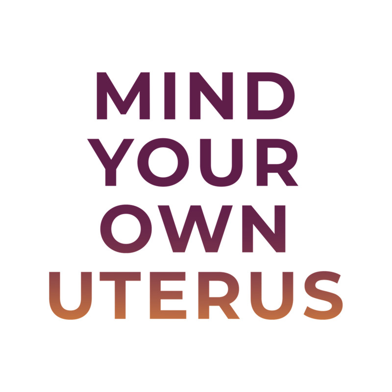 Mind Your Own Uterus".png