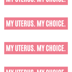 my uterus my choice - abortion is healthcare