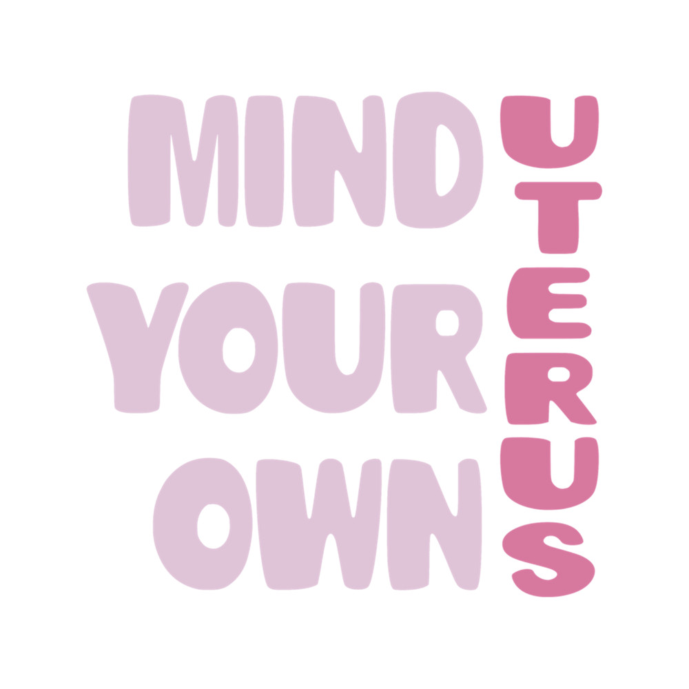 Pink Mind Your Own Uterus Pro-Choice .png