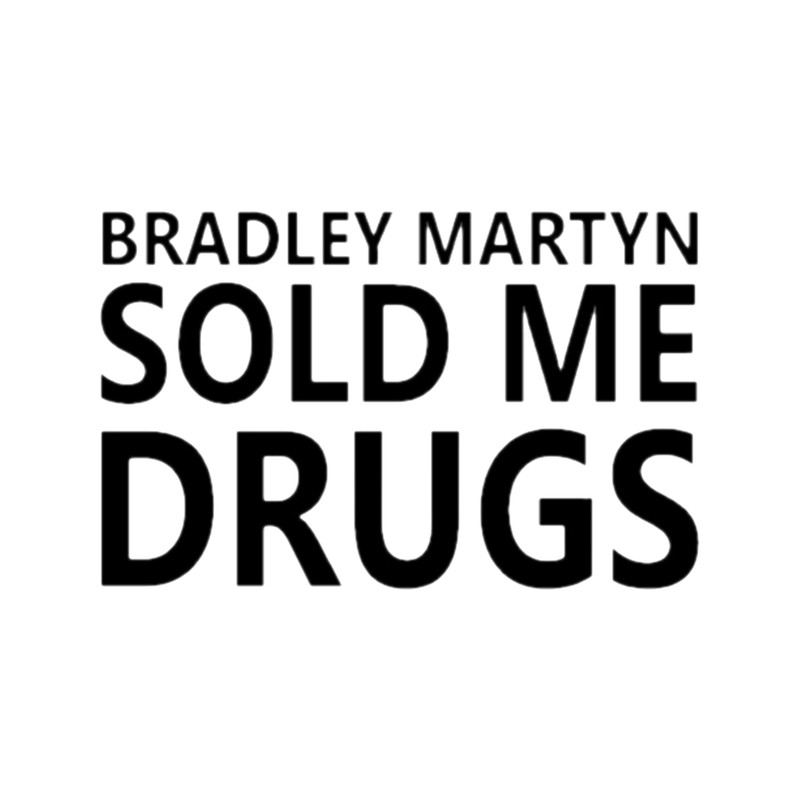 BRADLEY MARTYN SOLD ME DRUGS DESIGN ON ALL PRODUCTS .png