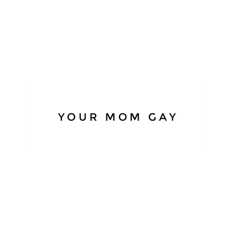 Your mom gay .png