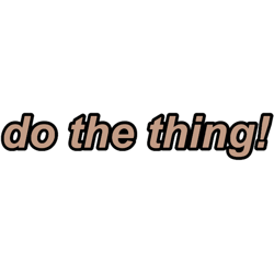 do the thing!