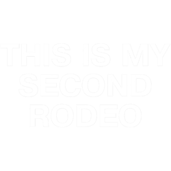 THIS IS MY SECOND RODEO in plain white all caps letters - cos you_re not the noob, but barely Clas