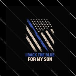 i backthe blue for my son svg, trending svg, dad svg, son svg, blue flag svg, police officer svg, son proud dad svg, pol