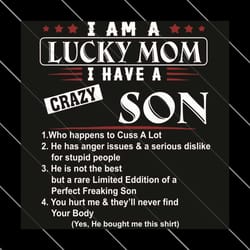 i am a lucky mom i have a crazy son svg, mothers day svg, mom svg, lucky svg, son svg, lucky mom svg, lucky son svg, cra