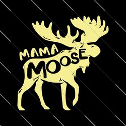 mama moose svg, mothers day svg, mom svg, moose svg, moose mom svg, moose mama svg, mama svg, mom love svg, mom gifts, m