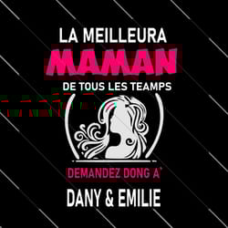 la meilleure maman de tous les temps demandez dong a dany and emilie svg, mothers day svg, happy mothers day, mom svg, m