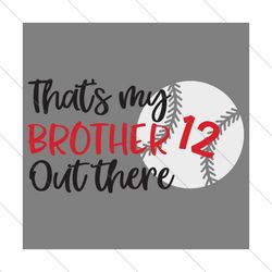thats my brother out there svg, trending svg, brother svg, baseball svg, baseball brother svg, little brother svg, baseb