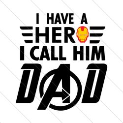 i have a hero i call him dad svg, fathers day svg, hero dad svd, dad svg, hero svg, sons hero svg, daughters hero svg