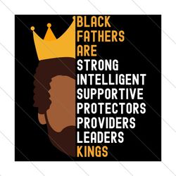 black fathers are kings svg, fathers day svg, black father svg, black king svg, strong father svg
