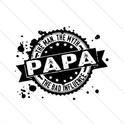 papa the man the myth the bad influence svg, fathers day svg, papa svg, papa the man svg, papa myth svg