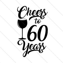 cheers to 60 years svg