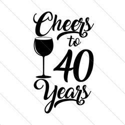 cheers to 40 years svg