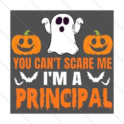 you cant scare me im a principal, halloween svg, principal svg, svg file
