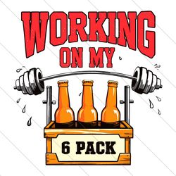 working on my 6 pack svg png,dad png,father png,barbell dad png,fatherhood png,beer dad png,best dad ever png,funny dad
