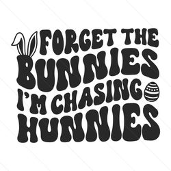 forget the bunnies im chasing hunnies svg file cricut
