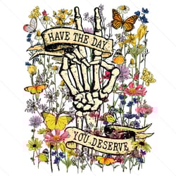 have the day you deserve floral skeleton png