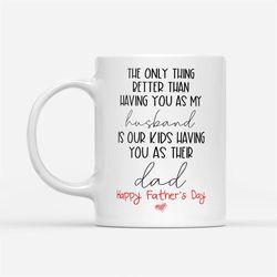 best gift for father's day, happy father's day, the only thing better than having you as my husband mug