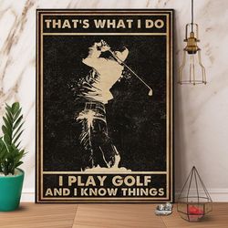 Golf I Play Golf And I Know Things Love Playing Golf Man Celebrate Poster No Frame Matte Canvas