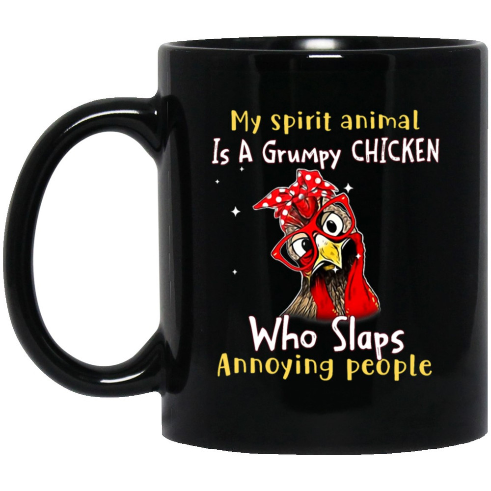 Funny Chicken, My Spirit Animal Is A Grumpy Chicken, Who Slaps Annoying People Black Mug.jpg
