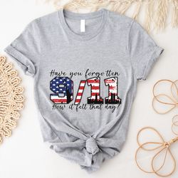 911 have you forgotten how it felt that day shirt, world trade center memorial outfit, world trade center shirt, 911 new