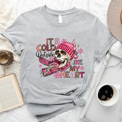 cold outside like my heart skeleton valentine skull valentine shirt funny valentine skeleton shirt sarcastic valent