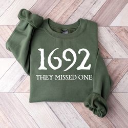 1692 they missed one sweatshirt, halloween shirt, salem witch shirt, salem 1692 shirt, witch sweatshirt, salem witch swe