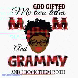 god gifted me two titles mom and grammy black mom svg file, mothers day svg fils
