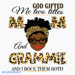 god gifted me two titles mom and grammie black mom svg file, mothers day svg file, digital 231