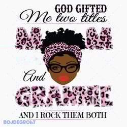 god gifted me two titles mom and grammie svg file, mothers day svg file, digital 330