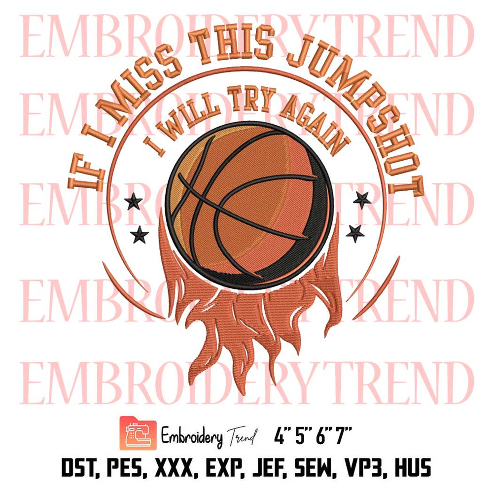 Basketball If I Miss This Jumpshot Embroidery, I Will Try Again Embroidery, Basketball Gift Embroidery, Embroidery Design File.jpg