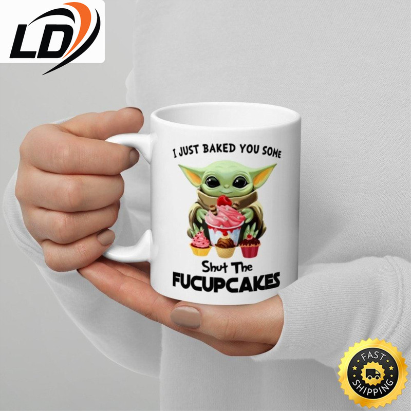 I Just Baked You Some Shut The Fucupcakes Baby Yoda Mug.jpg