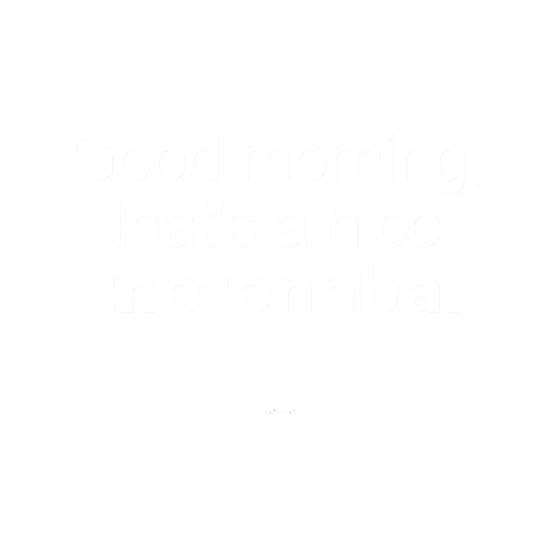 Good Morning, that_s a nice tnetennba. .png