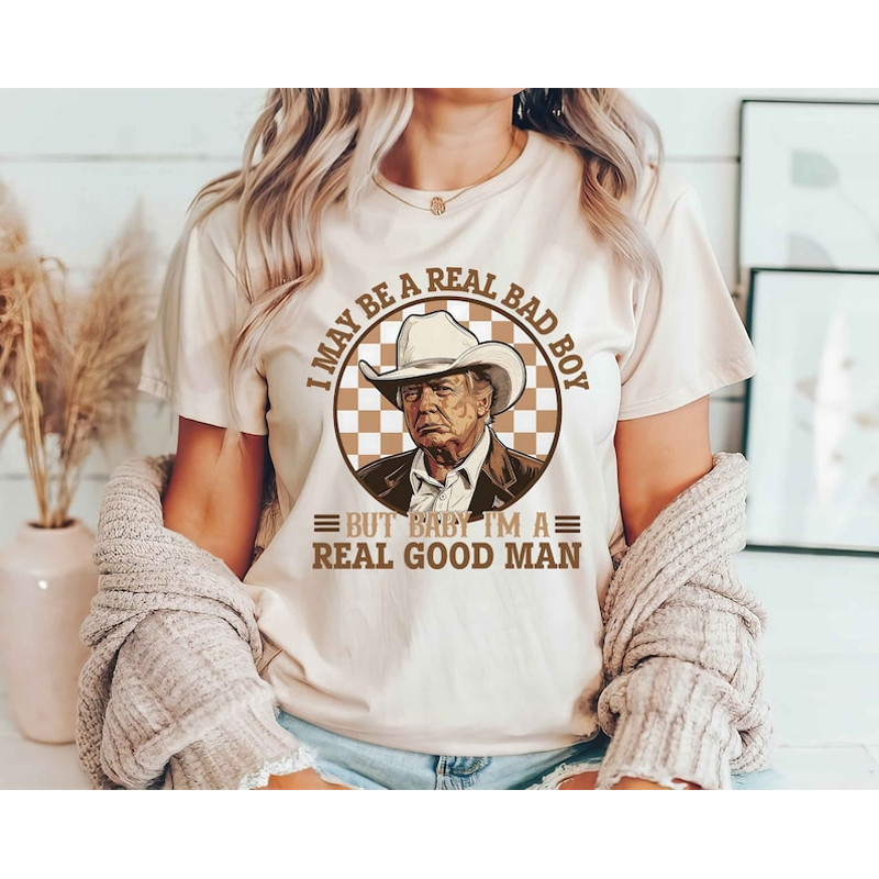 Trump Shirt, I May Be A Real Bad Boy But Baby, I'm a Real Good Man Shirt, Donald Trump Cowboy Tee, President Trump 2024, Republican Shirt1.jpg