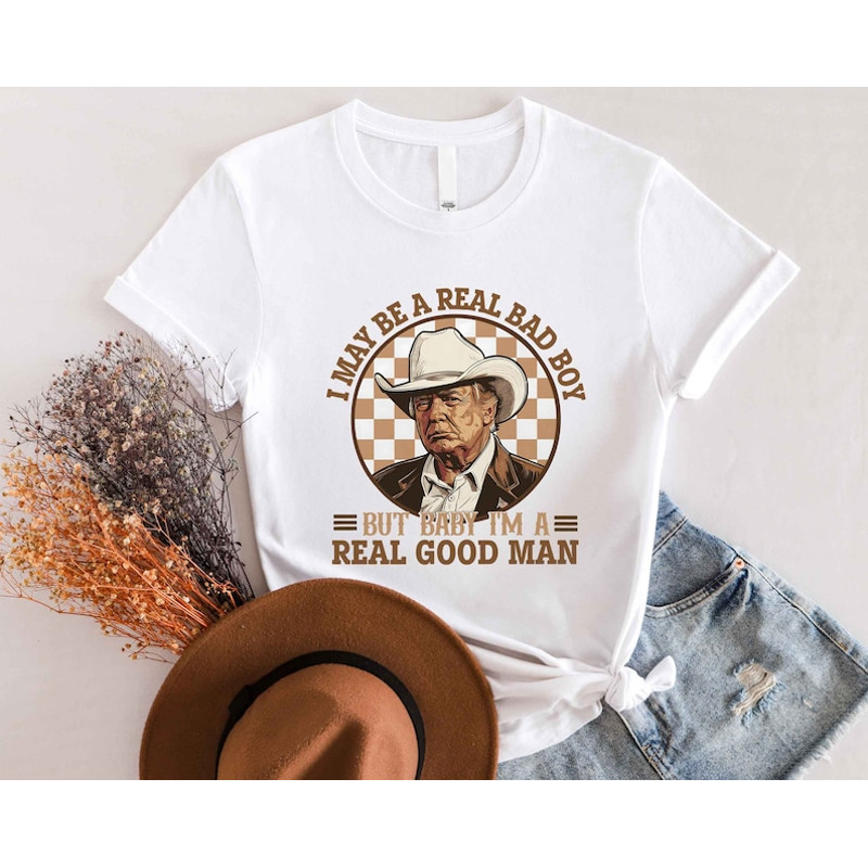 Trump Shirt, I May Be A Real Bad Boy But Baby, I'm a Real Good Man Shirt, Donald Trump Cowboy Tee, President Trump 2024, Republican Shirt2.jpg